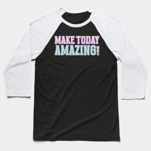 Make today Amazing Motivational Words Baseball T-Shirt